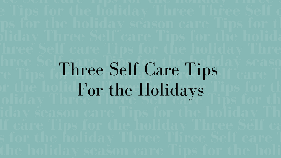 Three Self-Care Tips For The Holidays
