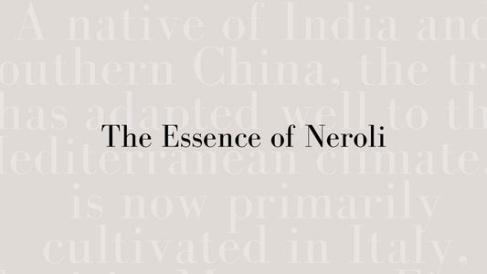 The Essence of Neroli (Orange Blossom)